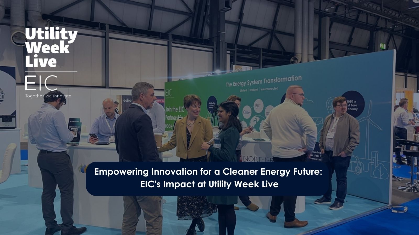 Empowering Innovation for a Cleaner Energy Future: EIC's Impact at Utility Week Live